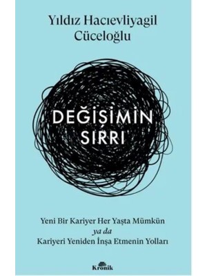 Değişimin Sırrı / Yeni Bir Kariyer Her Yaşta Mümkün Ya Da Kariyeri Yeniden İnşa Etmenin Yolları  -  Yıldız Hacıevliyagil Cüceloğlu