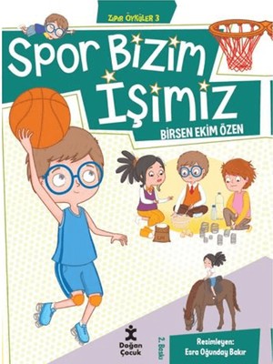 Zıpır Öyküler 3  /  Spor Bizim İşimiz  -  Birsen Ekim Özen