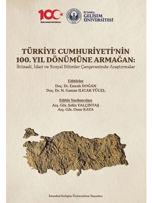 Türkiye Cumhuriyeti’nin 100. Yıl Dönümüne Armağan / İktisadi, İdari ve Sosyal Bilimler Çerçevesinde Araştırmalar