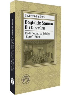 Beyhûde Sanma Bu Devrânı / Kadirî Âdâb ve Erkânı Eşrefî Rûmî   -  Şevket Şahin Özen