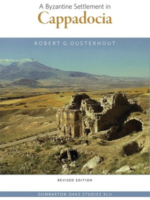 Byzantine Settlement In Cappadocia  -  Robert G. Ousterhout