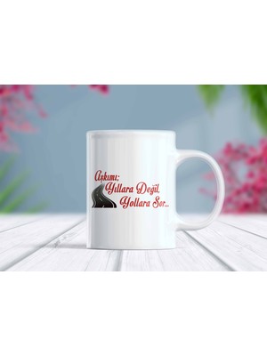 Aşkımı Yıllara Değil Yollara Sor Yazılı Kupa Bardak