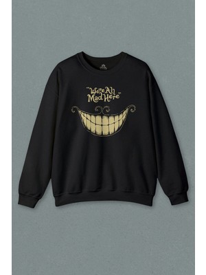 Unisex Siyah Sweatshirt Smile Were All Mad Here We Are We're Kuru Kafa Baskılı Sweat