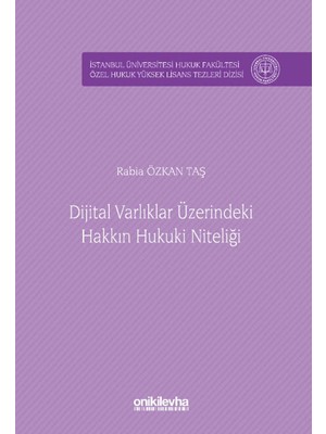 Dijital Varlıklar Üzerindeki Hakkın Hukuki Niteliği  -  Rabia Özkan Taş