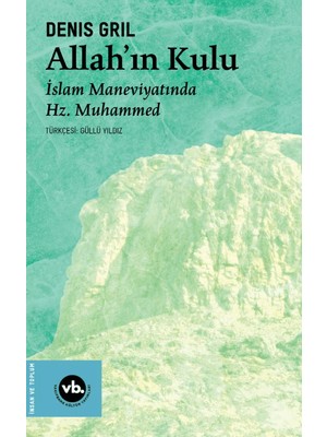 Allah’ın Kulu / İslam Maneviyatında Hz. Muhammed  -  Denis Gril