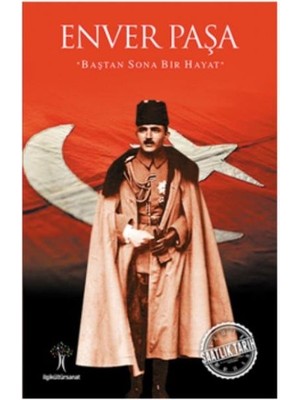 Saatlik Tarih - Enver Paşa (Baştan Sona Bir Hayat)