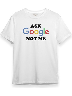 Beyaz Unisex Tişört Ask Google Not Me Funny Eğlenceli Baskılı Tişört