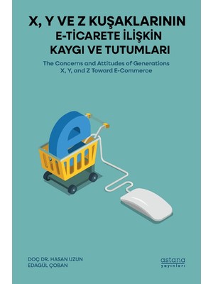 X, Y ve Z Kuşaklarının E-Ticarete Ilişkin Kaygı ve Tutumları