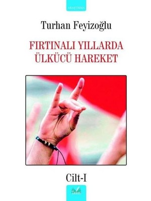 Fırtınalı Yıllarda Ülkücü Hareket   Cilt 1
