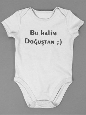Sevbano Bu Halim Doğuştan ! Yazılı Pamuklu Yumuşak Unisex Çıtçıtlı Body Zıbın