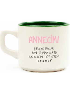 Annecim! Şimdiye Kadar Sana Harika Bir Iş Çıkardığını Söyleyen Oldu Mu? Beyaz Venüs Kupa - Anneler Günü Hediyesi Kupa Fincan