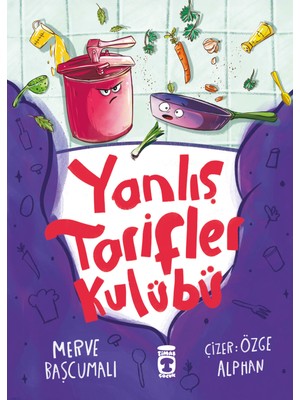Timaş Çocuk Yanlış Tarifler Kulübü - Merve Başcumalı  Eğlenceli Hikaye