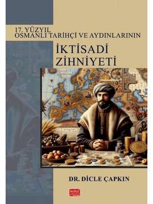 17. Yüzyıl Osmanlı Tarihçi ve Aydınlarının Iktisadi Zihniyeti