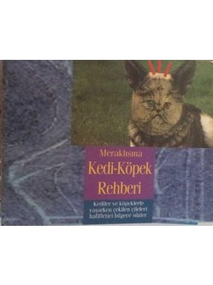 Meraklısına Kedi Köpek Rehberi ''kedi ve Köpeklerle Yaşarken Çekilen Çileleri Hafifletici Bilgece Sözler''