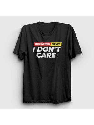 Presmono Unisex Siyah Breaking News I Don't Care T-Shirt