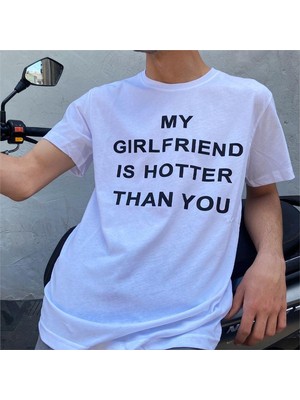 Beyaz My Girlfriend Is Hotter Than You (Unisex) T-Shirt