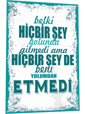 Duvar Yazıları Belki Hiç Bir Şey Yolunda Gitmedi Ama Yolumdan Da Etmedi Retro Ahşap Poster 790