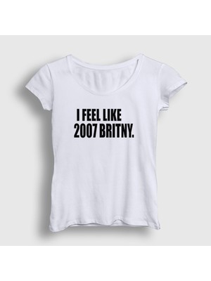 Presmono Kadın Beyaz I Feel Like 2007 Britney Spears T-Shirt