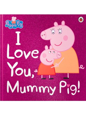 Peppa Pig - I Love You Mummy Pig