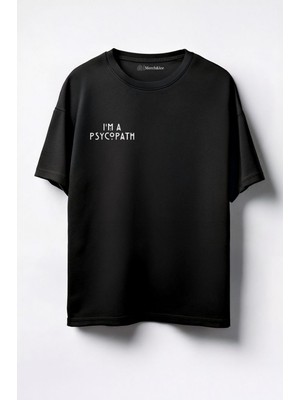 Merch&ice I Am A Psycopath Baskılı Unisex Oversize T-Shirt Siyah