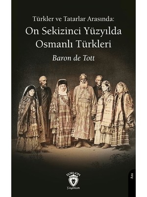 Türkler ve Tatarlar Arasında: On Sekizinci Yüzyılda Osmanlı Türkleri