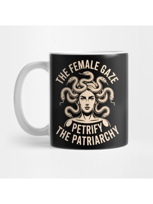 The Female Gaze Petrify The Patriarchy - Feminizm Kupa Bardak