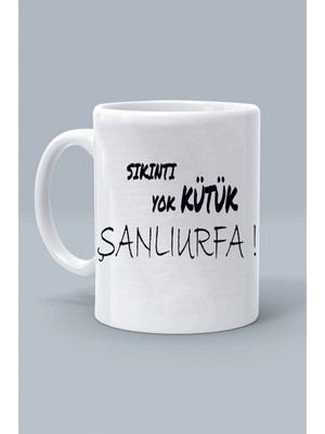 Sıkıntı Yok Kütük Şanlıurfa ! Moddo Tasarım Baskılı Klasik Beyaz Kupa Bardak