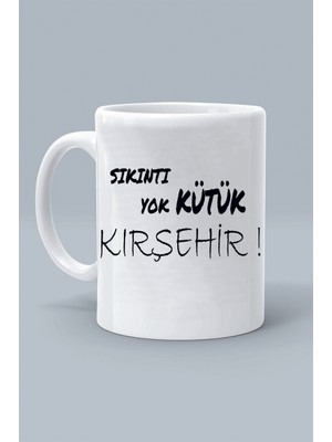 Sıkıntı Yok Kütük Kırşehir ! Moddo Tasarım Baskılı Klasik Beyaz Kupa Bardak