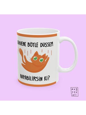 Kahvene Böyle Düşsem Ne Yapabilirsin Ki – Komik Kedi Tasarımlı Kupa – Sevimli Hediye Kupa