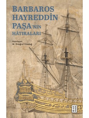 Ketebe Yayınları Barbaros Hayreddin Paşa’nın Hâtıraları - M. Ertuğrul Düzdağ