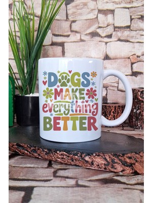 Dogs Make Everything Better Yazılı Köpeksever Hediyelik Baskılı Çay Kahve Sunum Kupa Bardak