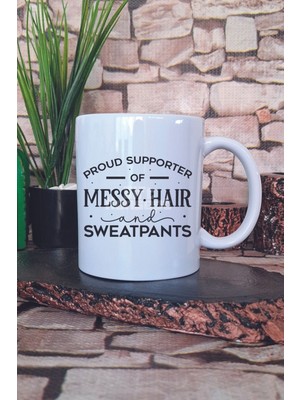 Proud Supporter Of Messy Hair And Sweatpants Yazılı Komik Hediye Baskılı Kupa Bardak