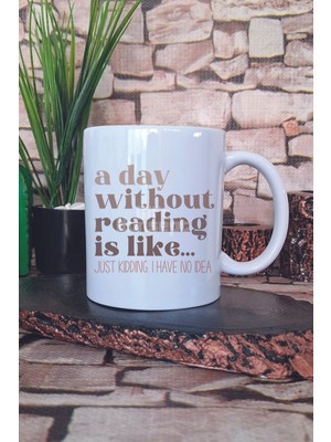 A Day With Reading Is Like Yazılı Kitap Sever Mizahı Hediyelik Baskılı Çay Kahve Sunum Kupa Bardak