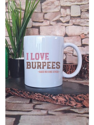 I Love Burpees Said No One Ever Yazılı Komik Gym Spor Hediye Baskılı Kupa Bardak