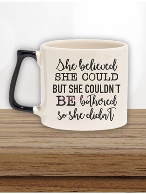 "she Could But Couldn't Be Bothered" Komik Arkadaşa Doğum Günü Hediye Siyah Kulplu Kupa Bardak