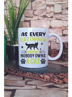 As Every Cat Owner Knows Nobody Owns A Cat Yazılı Komik Kedi Hediye Baskılı Kupa Bardak