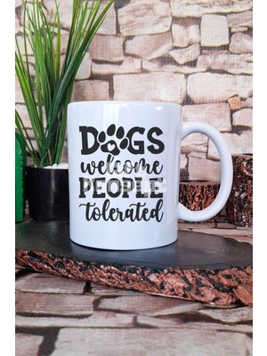 Dogs Welcome People Tolerated Yazılı Komik Köpeksever Hediye Baskılı Kupa Bardak
