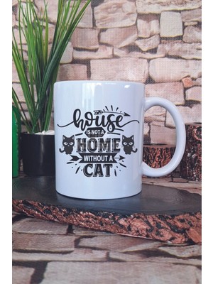 House Is Not A Home Without A Cat Yazılı Kedisever Hediyelik Baskılı Çay Kahve Sunum Kupa Bardak