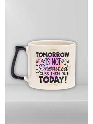 "tomorrow Not Promised, Cuss Them Out Today" Komik Doğum Günü Hediye Siyah Kulplu Kupa Bardak