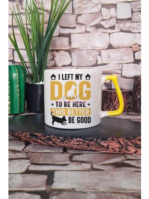I Left My Dog At Home Baskılı Komik Köpek Sahibi Hediyelik Kulplu Kupa Bardak