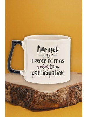 "not Lazy, Selective Participation" Komik Arkadaşa Doğum Günü Hediye Siyah Kulplu Kupa Bardak