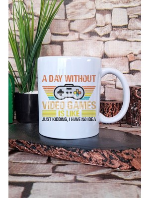 "a Day Without Video Games Is Like" Esprili Gamer Hediyelik Baskılı Çay Kahve Sunum Kupa Bardak