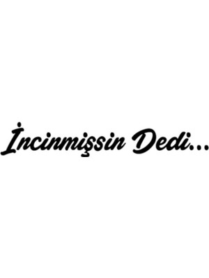 Incinmişsin Dedi Sticker (Oto-Motor-Laptop-Duvar-Dekor) 20 x 4 cm