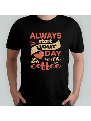 Always Start Your Day With Coffee Kahve Sever %100 Pamuklu Bisiklet Yaka T-Shirt Model 1