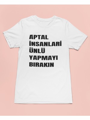 Bumeta Aptal Insanları Ünlü Yapmayı Bırakın Unisex Tişört T-Shirt