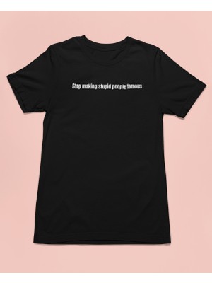 Bumeta Stop Making Stupid People Famous Unisex Tişört T-Shirt