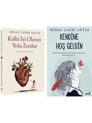 Kalbi Iyi Olanın Yolu Zordur - Kendine Hoş Geldin Miraç Çağrı Aktaş 2 Roman