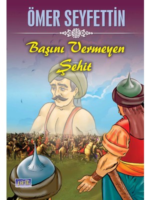 Ömer Seyfettin Başını Vermeyen Şehit