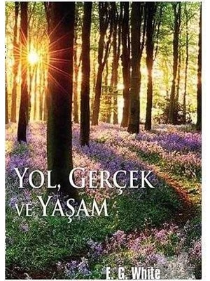 Yol  Gerçek ve Yaşam - Ellen G. White