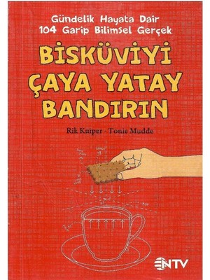 Bisküviyi Çaya Yatay Bandırın Gündelik Hayata Dair 104 Garip Bilimsel Gerçek - Rik Kuiper - Tonie Mudde (1.baskı)
